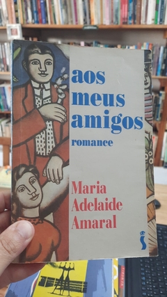 Aos Meus Amigos - Autor: Maria Adelaide Amaral (1992) [usado]