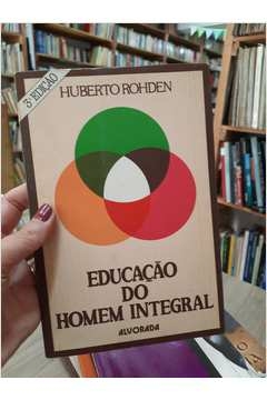 Educação do Homem Integral - Autor: Huberto Rohden [usado]