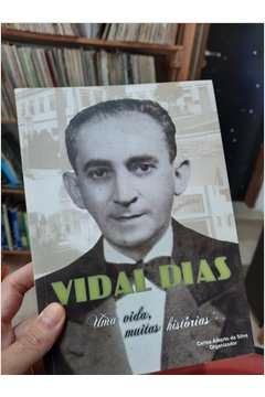 Vidal Dias Uma Vida, Muitas Historias - Autor: Carlos Alberto da Silva (1989) [usado]