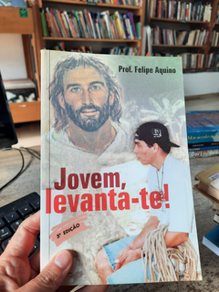 Jovem, Levanta-te! - Autor: Prof. Felipe Aquino (2004) [usado]