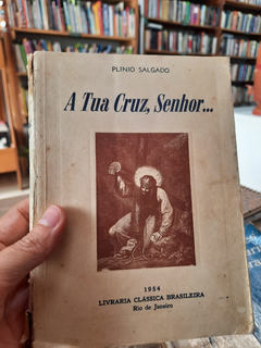 A Tua Cruz, Senhor... - Autor: Plinio Salgado (1954) [usado]