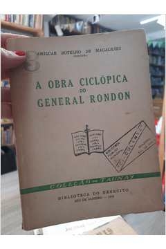A Obra Ciclópica do General Rondon - Autor: Amilcar Botelho de Magalhaes [usado]