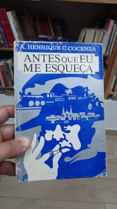 Antes que Eu Me Esqueça - Autor: A. Henrique Cocenza (1988) [usado]