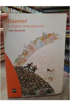 Oxente! a Mulher Enterrada Viva - Autor: Toni Brandão (2006) [usado]