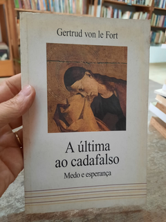 A Última ao Cadafalso Medo e Esperança - Autor: Gertrud Von Le Fort (1989) [usado]