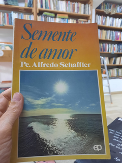 Semente de Amor - Autor: Pe. Alfredo Schaffler (1983) [usado]
