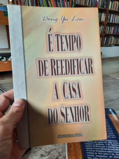 É Tempo de Reedificar a Casa do Senhor - Autor: Dong Yu Lan (2002) [usado]