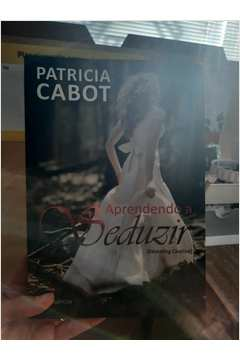 Aprendendo a Seduzir - Autor: Patricia Cabot (2010) [usado]