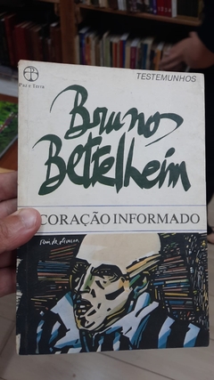O Coração Informado Autonomia na Era da Massificação - Autor: Bruno Bettelheim (1985) [usado]