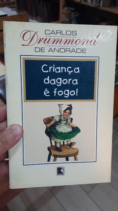 Criança Dagora e Fogo! - Autor: Carlos Drummond de Andrade (1999) [usado]