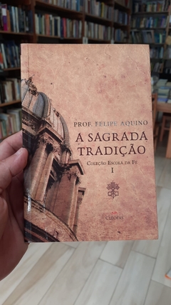 A Sagrada Tradição - Autor: Prof. Felipe Aquino (2014) [usado]