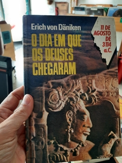 O Dia em que os Deuses Chegaram - Autor: Erich Von Daniken [usado]