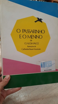 O Passarinho e o Menino - Autor: Cláudia Pacce - Ilustrações de Catherine Bauer Anastasio (1986) [usado]