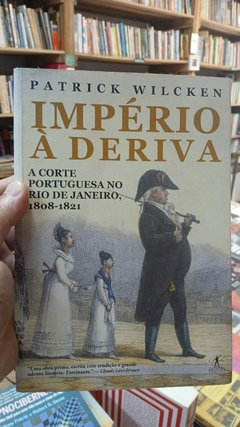 Império À Deriva - Autor: Patrick Wilcken (2005) [usado]