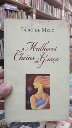 Mulheres Cheias de Graças - Autor: Fábio de Melo (2009) [usado]