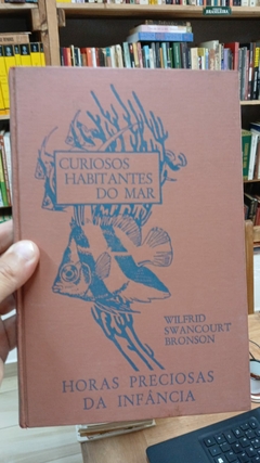 Curiosos Habitantes do Mar - Autor: Wilfrid Swancourt Bronson (1957) [usado]