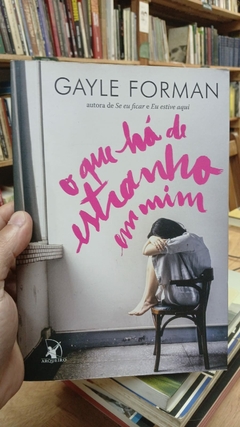O que Há de Estranho em mim - Autor: Gayle Forman (2016) [usado]