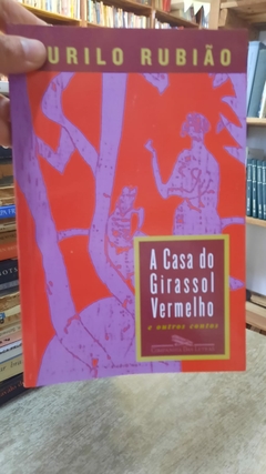 A Casa do Girassol Vermelho e Outros Contos - Autor: Murilo Rubião (2006) [usado]