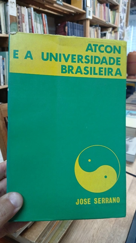 Atcon e a Universidade Brasileira - Autor: Jose Serrano (1974) [usado]