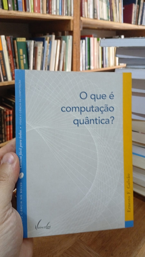 O que é Computação Quântica? - Autor: Ernesto F. Galvão (2007) [usado]