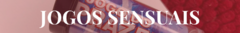 Banner da categoria JOGOS SENSUAIS