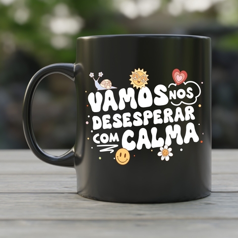 Caneca - Vamos se Desesperar com Calma