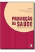 Promoção da Saúde - Fundamentos e Práticas - Autor: Maria de Jesus Castro Sousa Harada e Outras (2013) [novo]