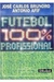 Futebol 100% Profissional - Autor: José Carlos Brunoro - Antonio Afif (1997) [usado]