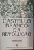 Castello Branco e a Revolução - Autor: Biblioteca do Exercíto (2000) [usado]