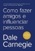 COMO FAZER AMIGO E INFLUÊNCIAR PESSOAS