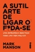 A SÚTIL ARTE DE LIGAR O F*DA-SE