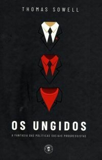 Os Ungidos: A fantasia das políticas sociais dos progressistas