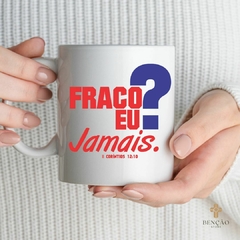Caneca - Fraco Eu? Jamais - comprar online