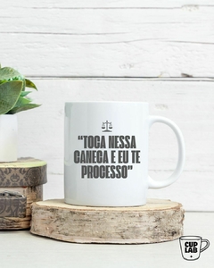 Caneca - Toca Nessa Caneca que eu te processo - comprar online