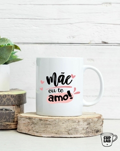 Caneca - Mãe Eu Te Amo - comprar online