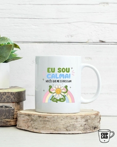Caneca - Eu sou calma, vocês que me estressam - comprar online