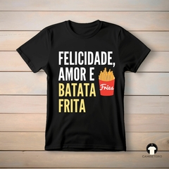 Camiseta Felicidade, Amor e Batata Frita - comprar online