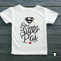 Camiseta - Eu Tenho Um Super Pai na internet