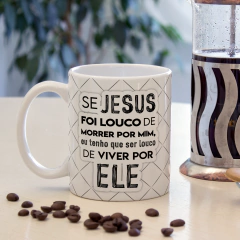 Se Jesus foi louco de morrer por mim, eu tenho de ser louco e viver por ele