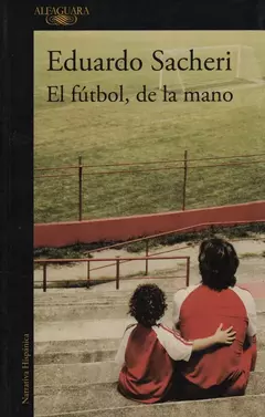 El Fútbol De La Mano -Eduardo Sacheri-