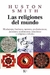 LAS RELIGIONES DEL MUNDO, Huston Smith