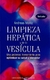 LIMPIEZA HEPATICA Y DE LA VESICULA Andreas Moritz