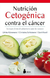 NUTRICION CETOGENICA CONTRA EL CANCER Ulrike Kämmerer Cristina Schlatterer Geral Knoll