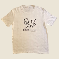 T-shirt First Dink then drink