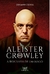 Aleister Crowley - A Biografia de um Mago