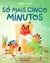 SÓ MAIS CINCO MINUTOS ED. BRINQUE BOOK ( CAIXA ALTA )