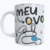 Caneca Meu Ovo