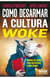 Como desarmar a cultura Woke