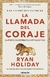 La llamada del coraje- Ryan Holiday