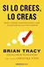 SI LO CREES, LO CREAS - BRIAN TRACY